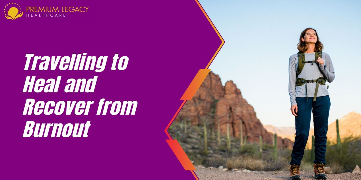 Travelling to Heal and Recover from Burnout